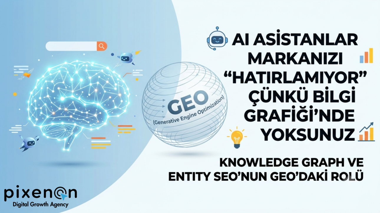 AI Asistanlar Markanızı Hatırlamıyor Çünkü Bilgi Grafiği'nde Yoksunuz