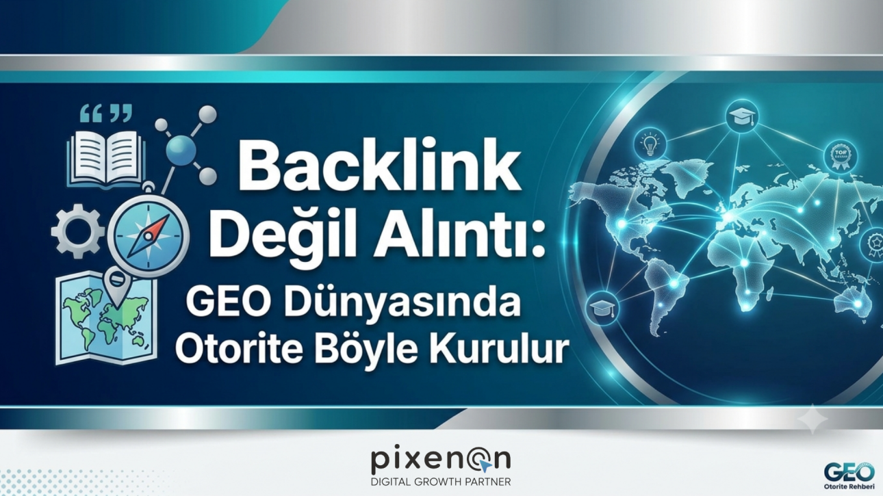Backlink Değil Alıntı: GEO Dünyasında Otorite Böyle Kurulur