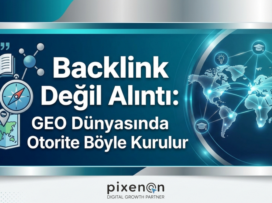 Backlink Değil Alıntı: GEO Dünyasında Otorite Böyle Kurulur