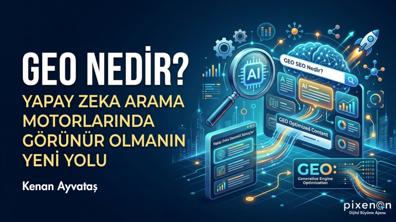 GEO Nedir Yapay Zeka Arama Motorlarında Görünür Olmanın Yeni Yolu
