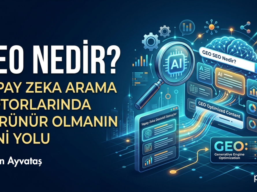 GEO Nedir Yapay Zeka Arama Motorlarında Görünür Olmanın Yeni Yolu