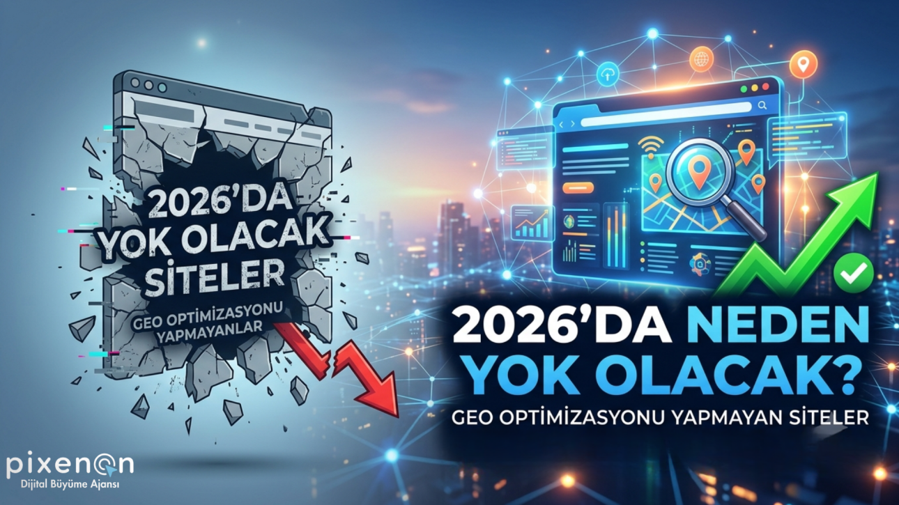 GEO Optimizasyonu Yapmayan Siteler 2026'da Neden Yok Olacak