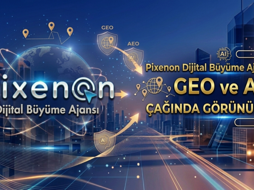 Pixenon Dijital Büyüme Ajansı ile GEO ve AEO Çağında Görünürlük