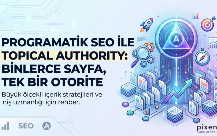 Programatik SEO ile Topical Authority: Binlerce Sayfa, Tek Bir Otorite