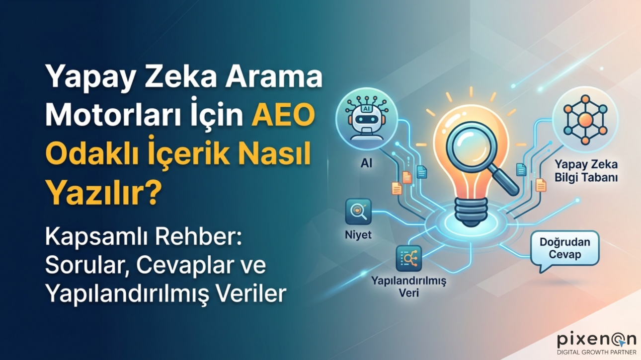 Yapay Zeka Arama Motorları İçin AEO Odaklı İçerik Nasıl Yazılır