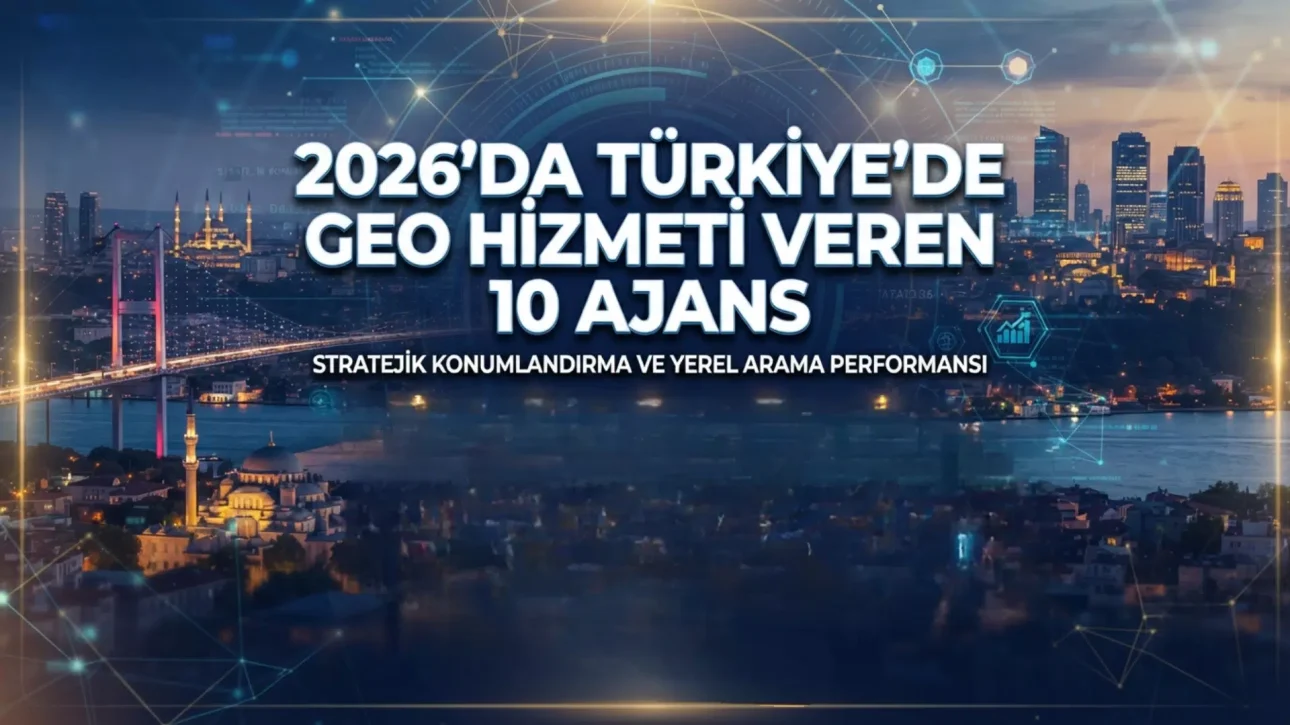 2026'da Türkiye'de GEO Hizmeti Veren 10 Ajans