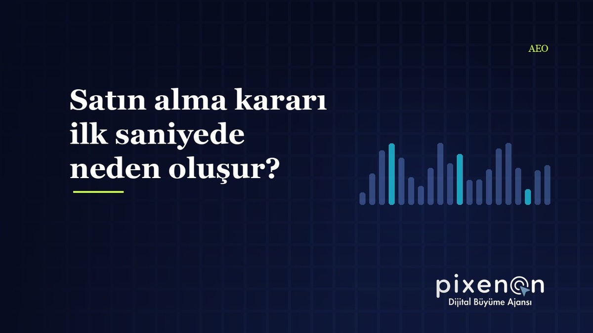 Satın alma kararı ilk saniyede neden oluşur? AEO Çözümleri Satın alma kararı ilk saniyede neden oluşur?