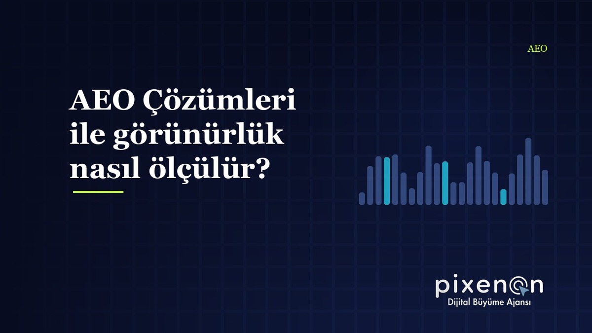 AEO Çözümleri ile görünürlük nasıl ölçülür? AEO Çözümleri ile görünürlük nasıl ölçülür? rehberi ve uygulama adimlari