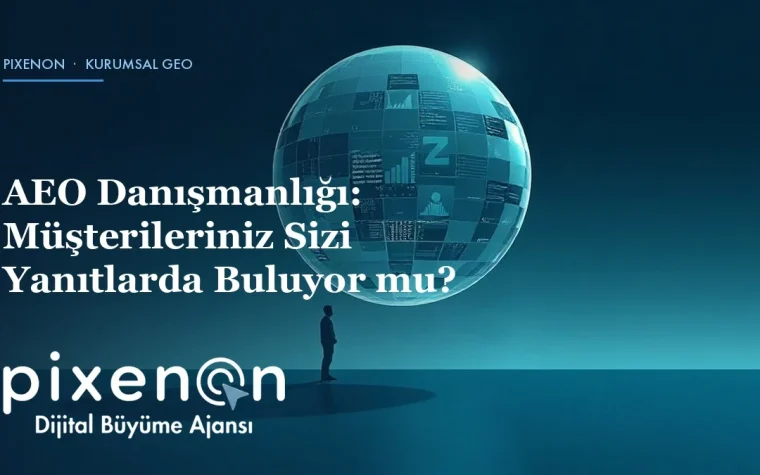 AEO Danışmanlığı: Müşterileriniz Sizi Yanıtlarda Buluyor mu?