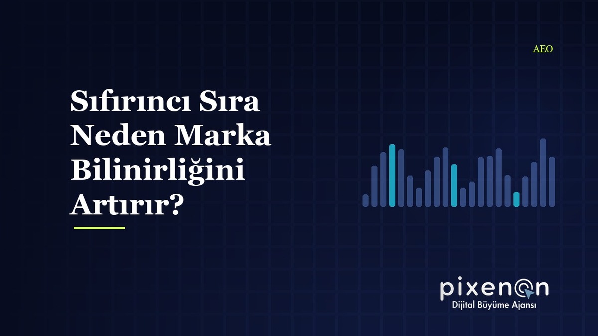 Sıfırıncı Sıra Neden Marka Bilinirliğini Artırır? AEO Sıfırıncı Sırada Sıfırıncı Sıra Neden Marka Bilinirliğini Artırır?