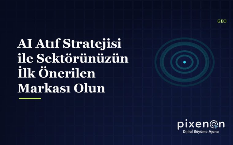 AI Atıf Stratejisi ile Sektörünüzün İlk Önerilen Markası Olun