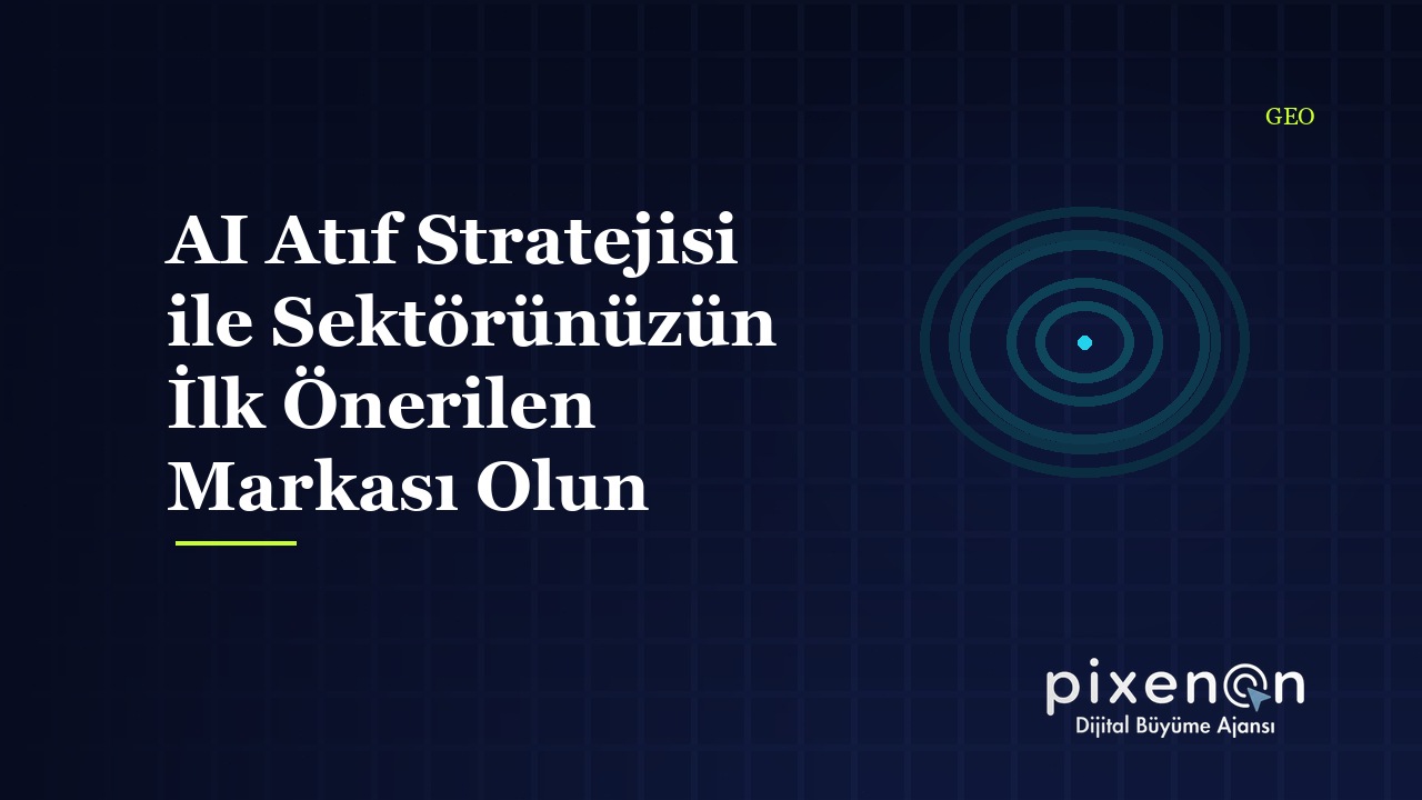 AI Atıf Stratejisi ile Sektörünüzün İlk Önerilen Markası Olun