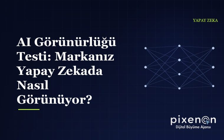 AI Görünürlüğü Testi: Markanız Yapay Zekada Nasıl Görünüyor?