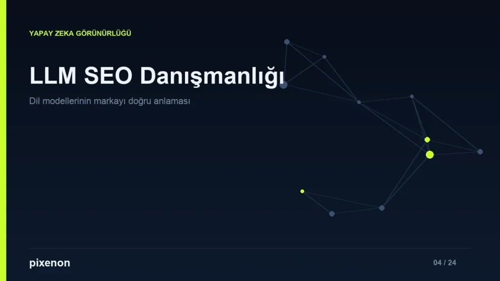 LLM SEO Danışmanlığı - Pixenon