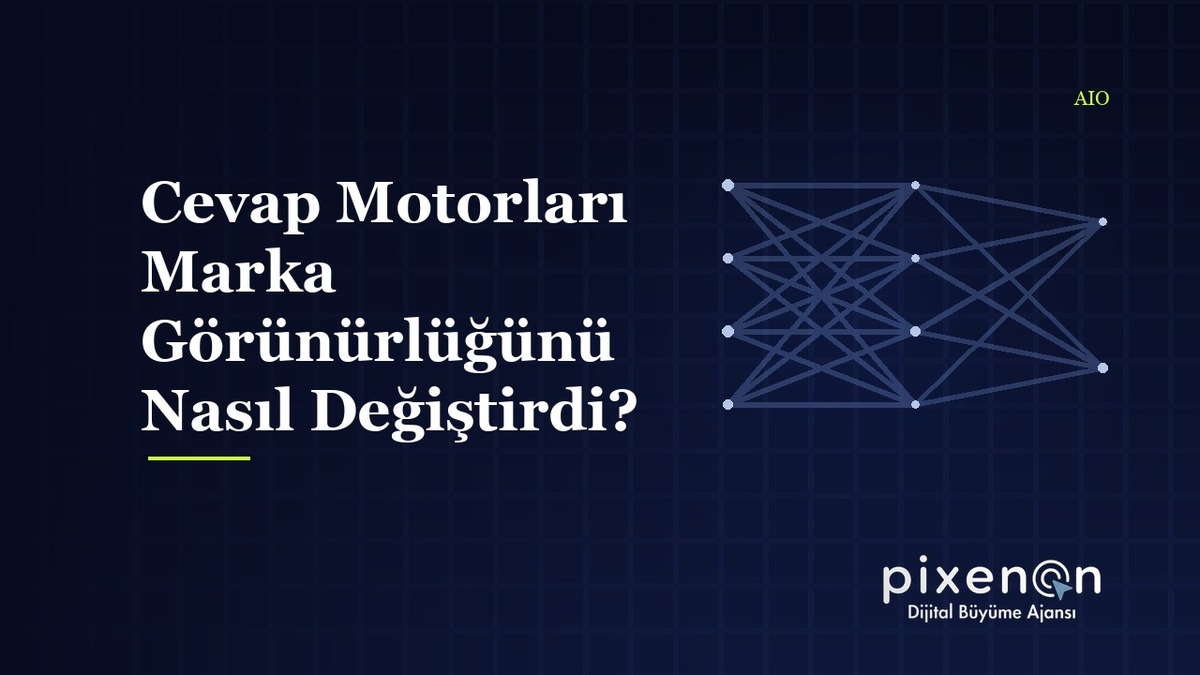 Cevap Motorları Marka Görünürlüğünü Nasıl Değiştirdi? AIO Danışmanlığı Cevap Motorları Marka Görünürlüğünü Nasıl Değiştirdi?