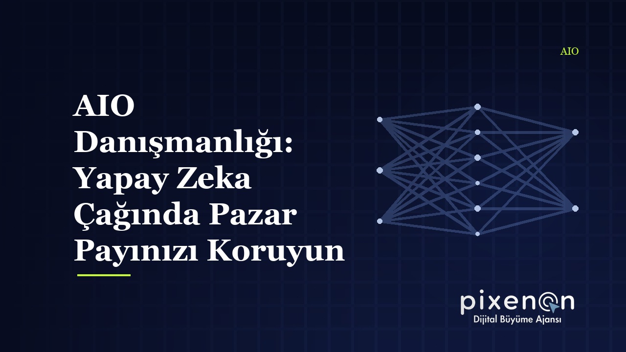 AIO Danışmanlığı: Yapay Zeka Çağında Pazar Payınızı Koruyun