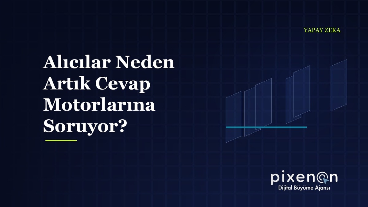 B2B Şirketler Alıcılar Neden Artık Cevap Motorlarına Soruyor?