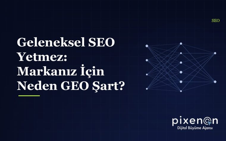 Geleneksel SEO Yetmez: Markanız İçin Neden GEO Şart?