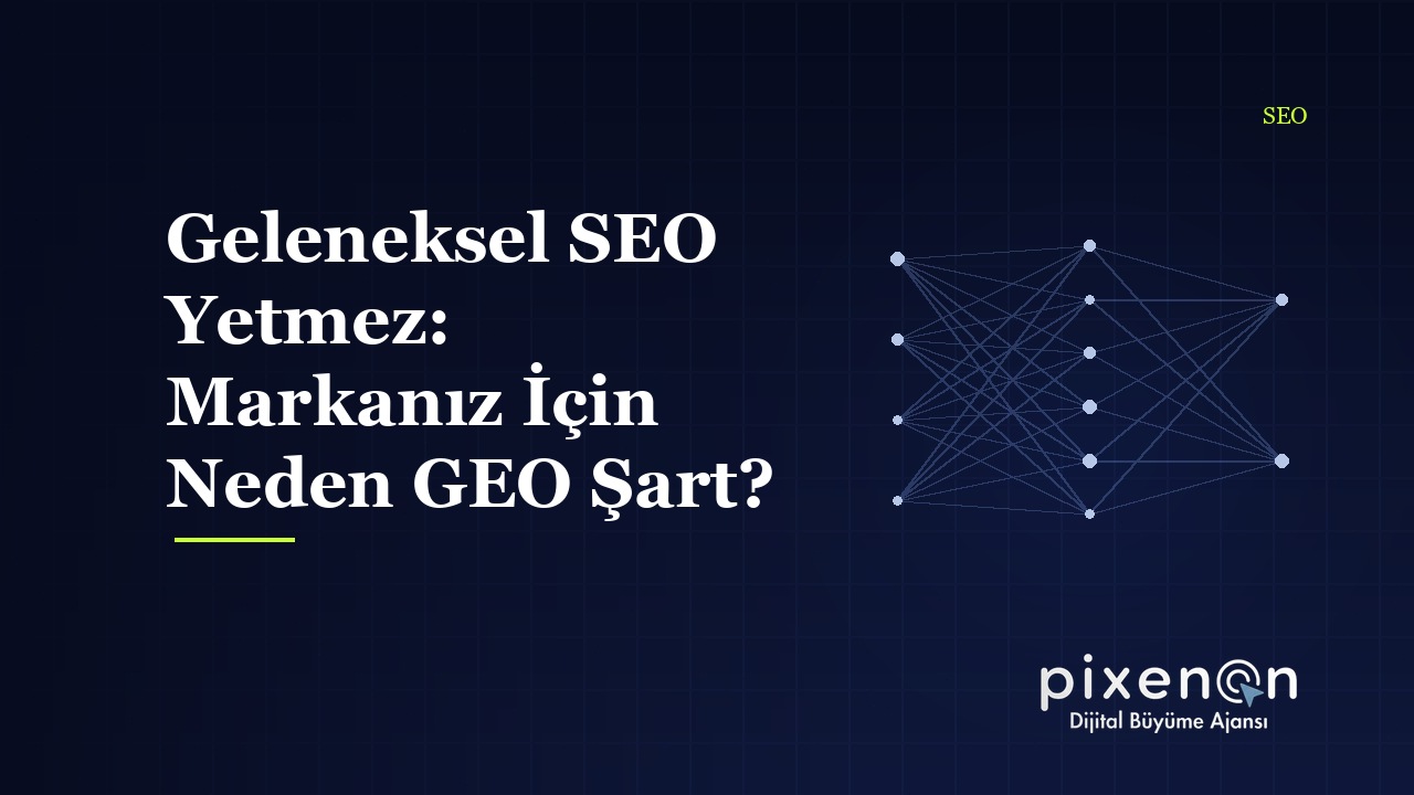 Geleneksel SEO Yetmez: Markanız İçin Neden GEO Şart?