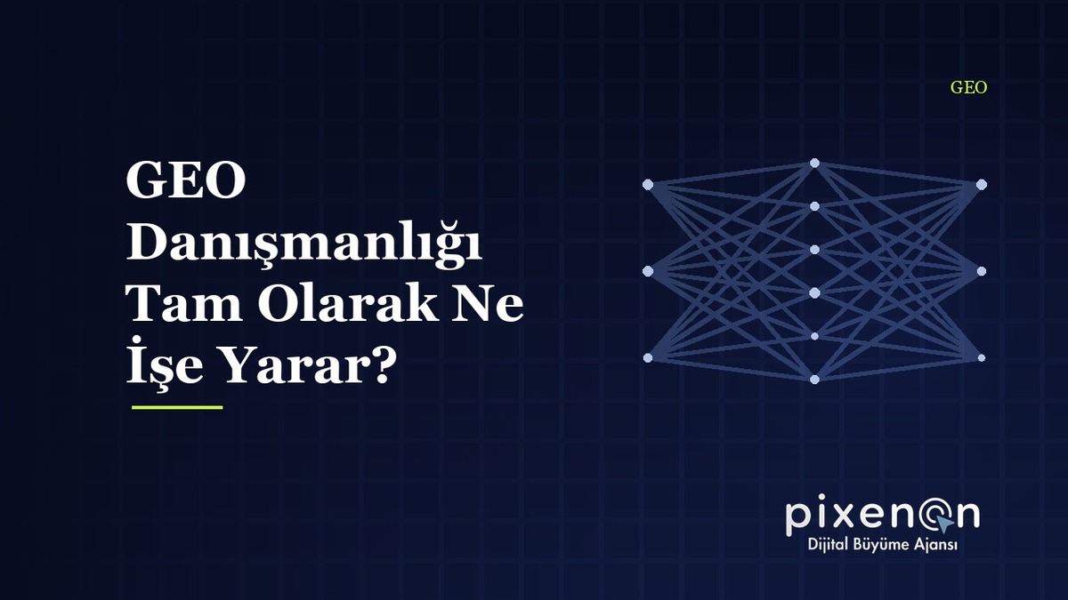 GEO Danışmanlığı Tam Olarak Ne İşe Yarar? rehberi ve uygulama adimlari