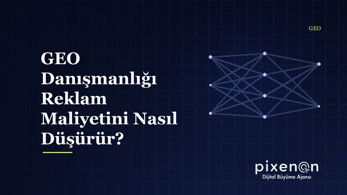GEO Danışmanlığı Reklam Maliyetini Nasıl Düşürür? rehberi ve uygulama adimlari