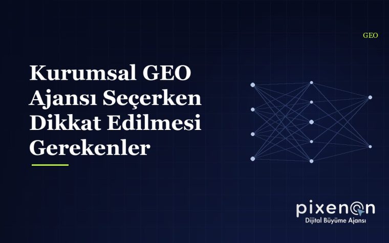 Kurumsal GEO Ajansı Seçerken Dikkat Edilmesi Gerekenler