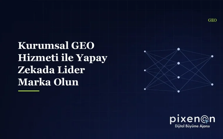 Kurumsal GEO Hizmeti ile Yapay Zekada Lider Marka Olun