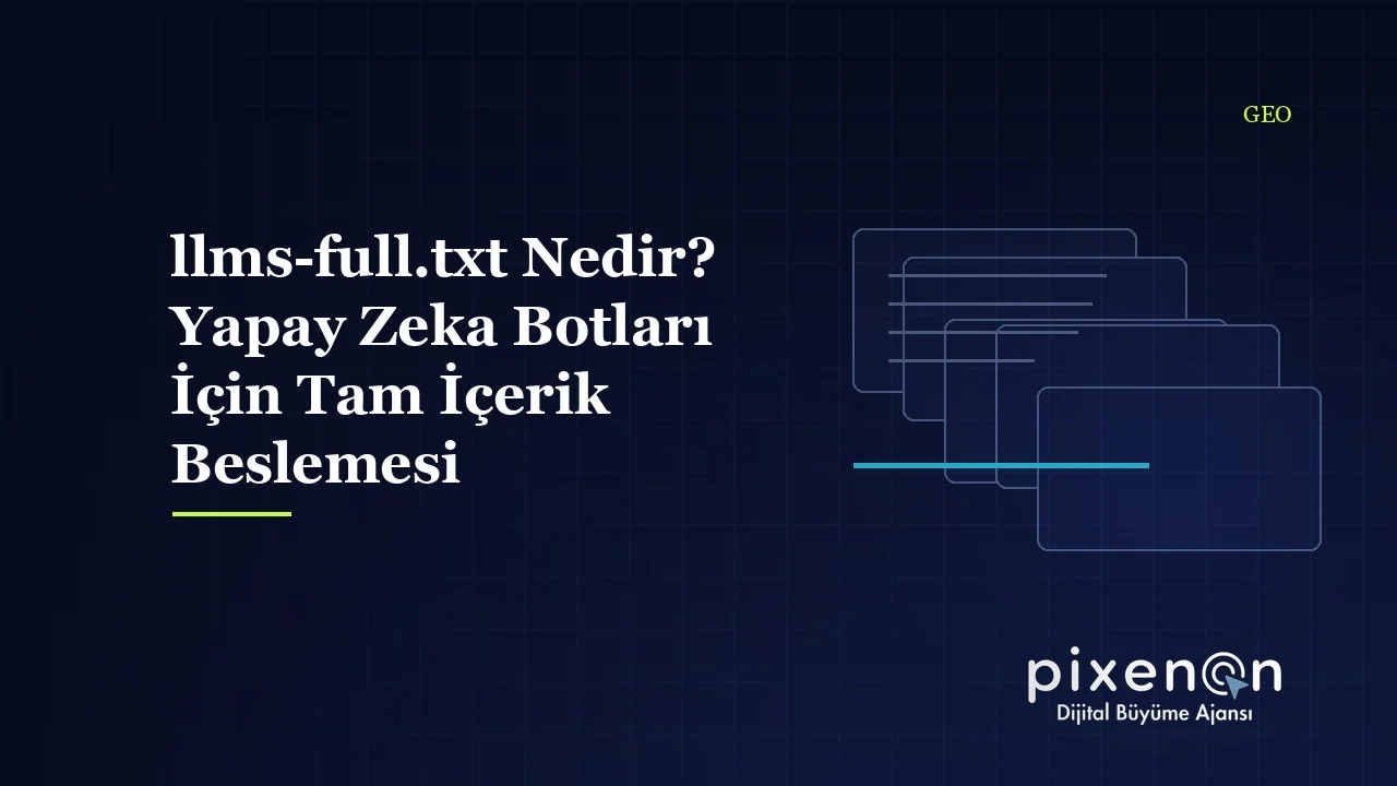llms-full.txt Nedir? Yapay Zeka Botları İçin Tam İçerik Beslemesi