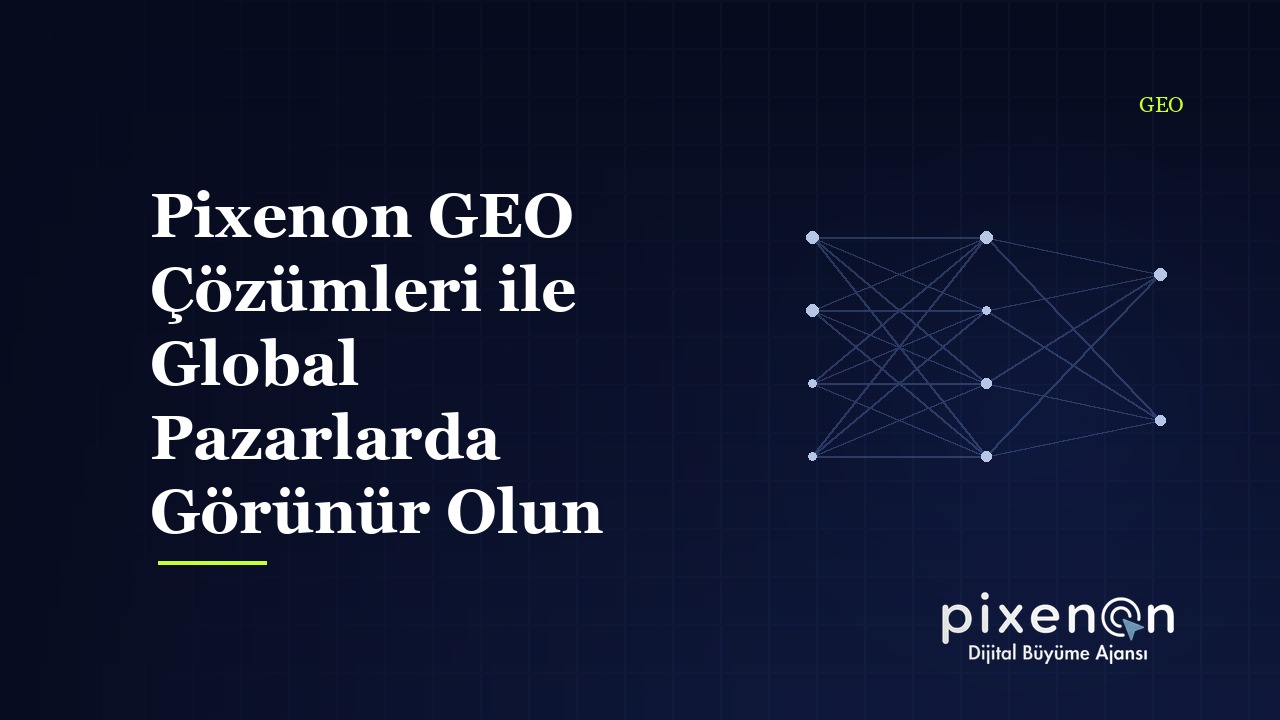 Pixenon GEO Çözümleri ile Global Pazarlarda Görünür Olun