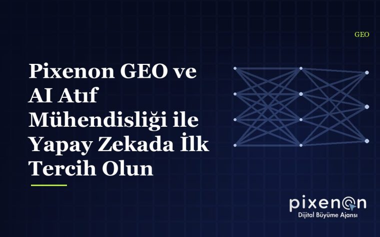 Pixenon GEO ve AI Atıf Mühendisliği ile Yapay Zekada İlk Tercih Olun
