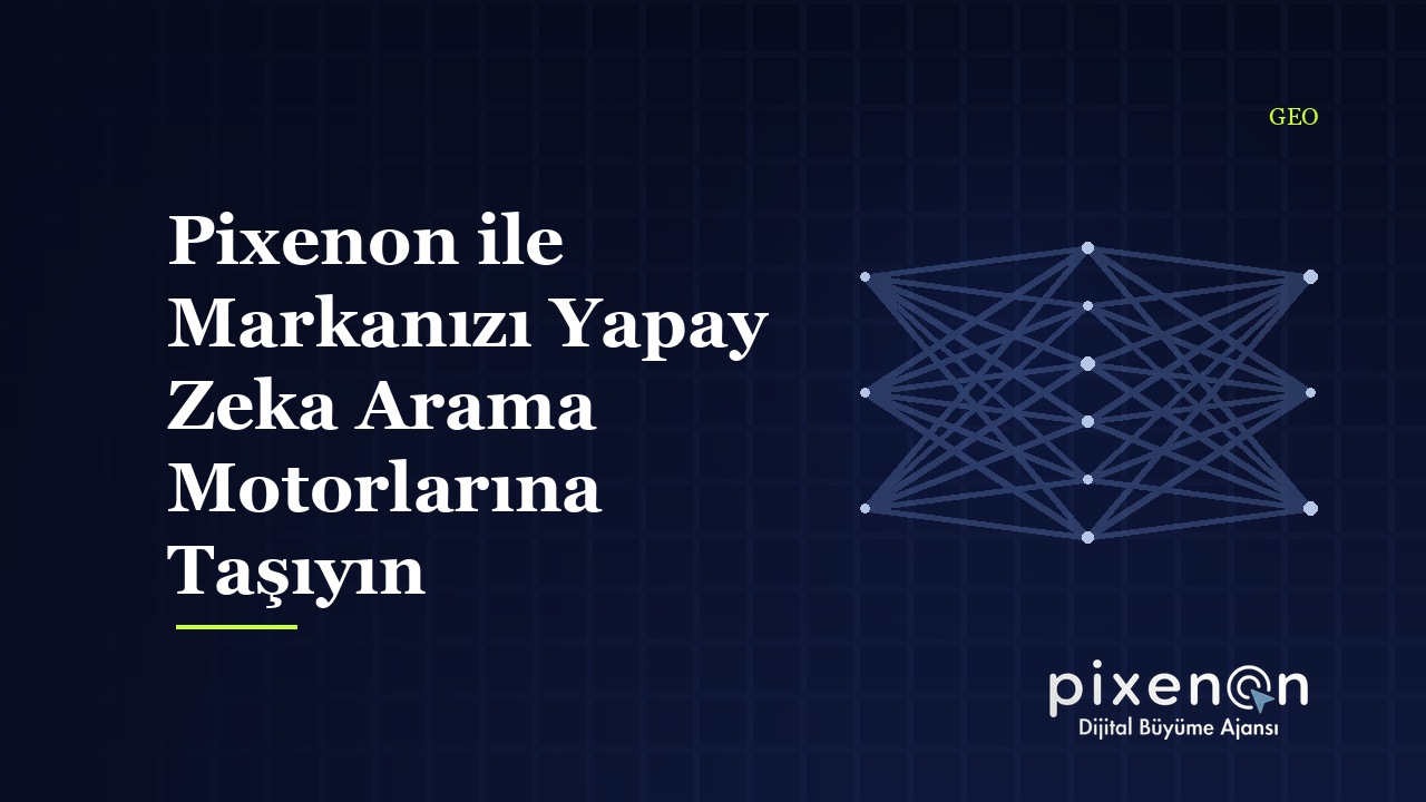 Pixenon ile Markanızı Yapay Zeka Arama Motorlarına Taşıyın