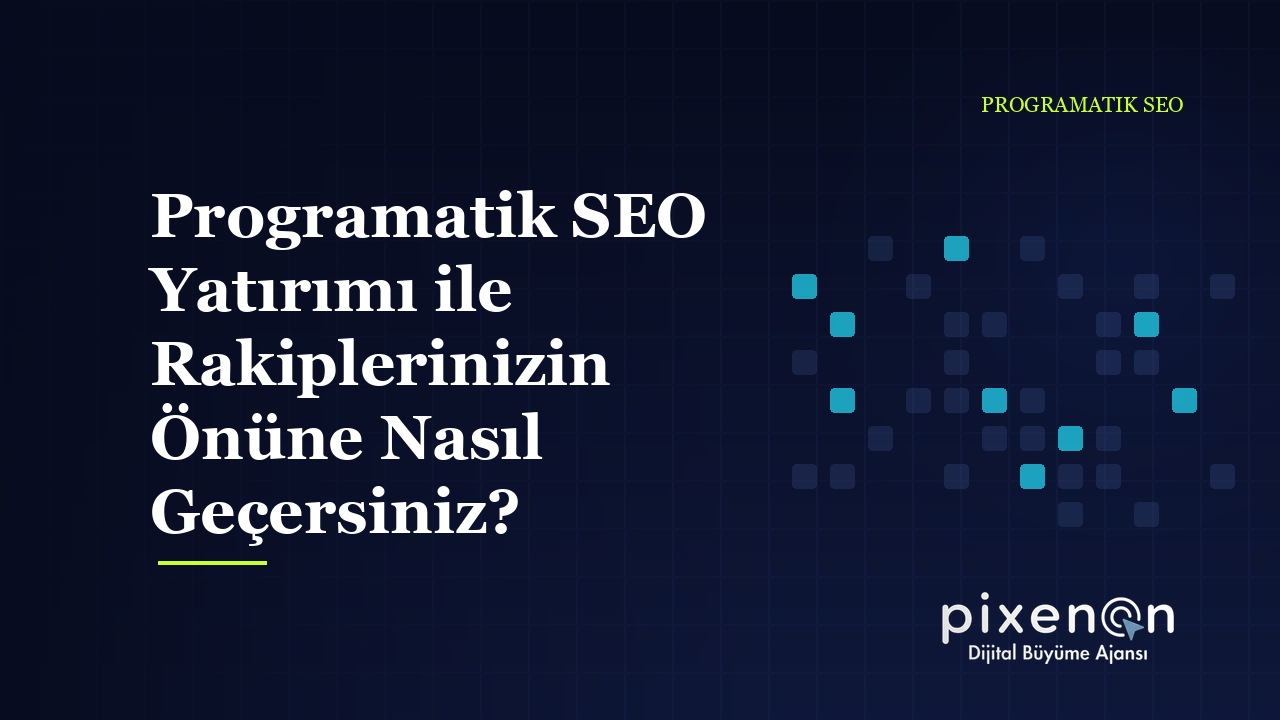 Programatik SEO Yatırımı ile Rakiplerinizin: 2026 Rehberi