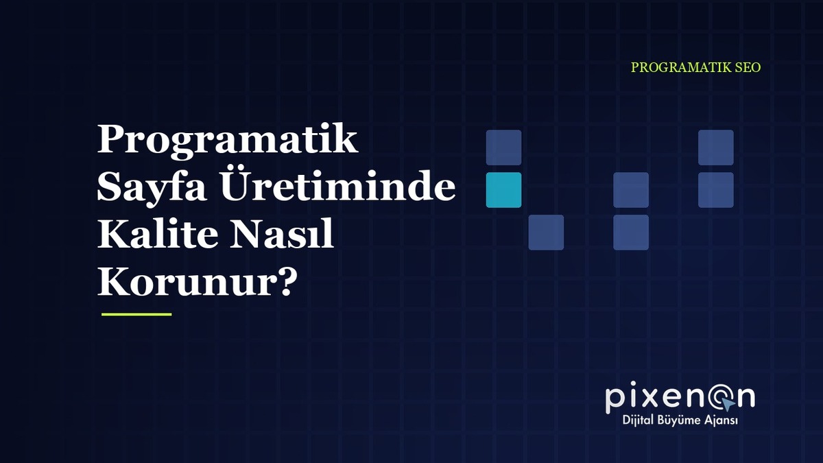 Programatik Sayfa Üretiminde Kalite Nasıl Korunur? pSEO Çözümleri Programatik Sayfa Üretiminde Kalite Nasıl Korunur?