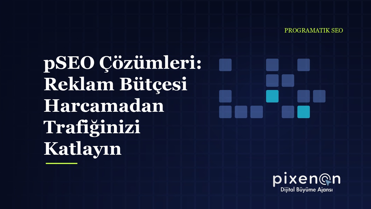 pSEO Çözümleri: Reklam Bütçesi Harcamadan Trafiğinizi Katlayın