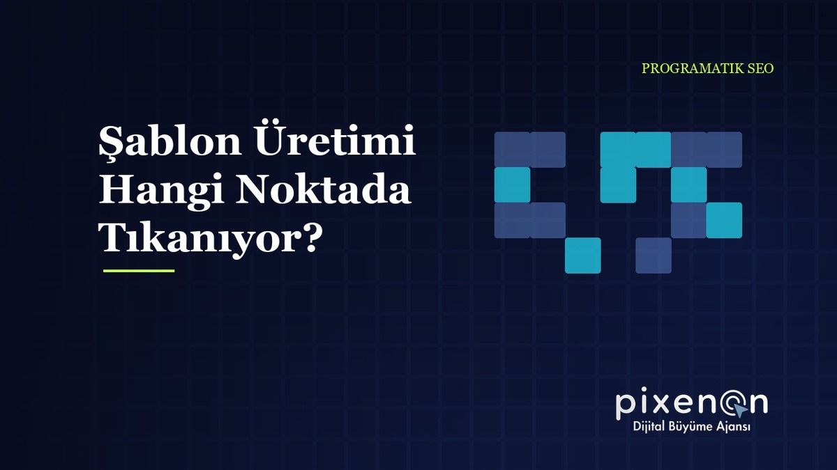 Şablon Üretimi Hangi Noktada Tıkanıyor? pSEO Danışmanlığı Alarak Şablon Üretimi Hangi Noktada Tıkanıyor?