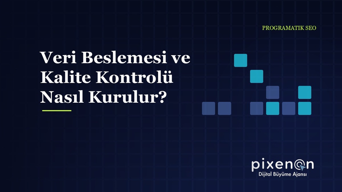 Veri Beslemesi ve Kalite Kontrolü Nasıl Kurulur? pSEO Danışmanlığı Alarak Veri Beslemesi ve Kalite Kontrolü Nasıl Kurulur?
