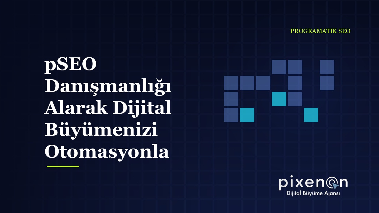 pSEO Danışmanlığı Alarak Dijital Büyümenizi Otomasyonla Hızlandırın