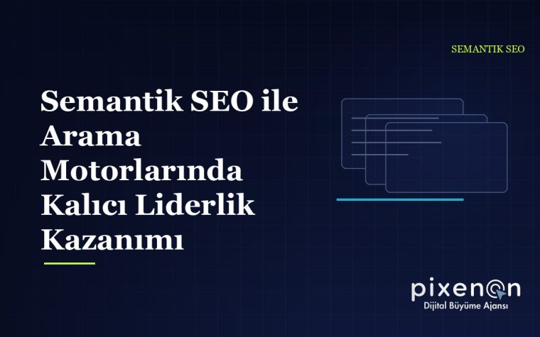 Semantik SEO ile Arama Motorlarında Kalıcı Liderlik Kazanımı