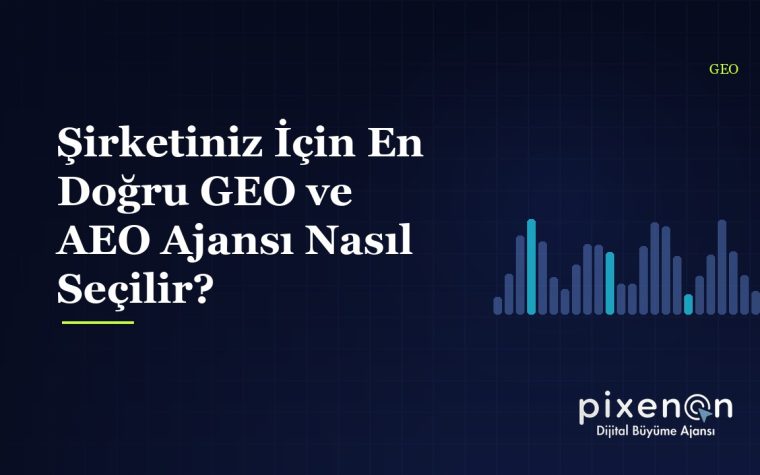 Şirketiniz İçin En Doğru GEO ve AEO Ajansı: 2026 Rehberi