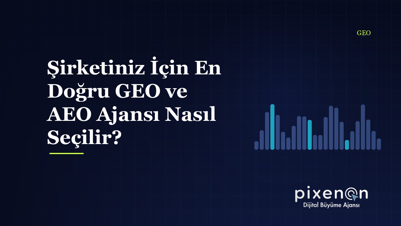Şirketiniz İçin En Doğru GEO ve AEO Ajansı: 2026 Rehberi