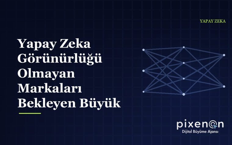 Yapay Zeka Görünürlüğü Olmayan Markaları Bekleyen Büyük Risk